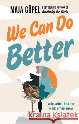 We Can Do Better: A Departure Into the World of Tomorrow Maja G?pel David Shaw Marcus Jauer 9781957363837 Scribe Us