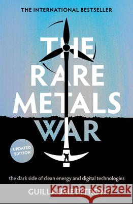 The Rare Metals War: The Dark Side of Clean Energy and Digital Technologies: Updated Edition Guillaume Pitron Bianca Jacobsohn 9781957363905