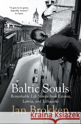 Baltic Souls: remarkable life stories from Estonia, Latvia, and Lithuania Jan Brokken 9781957363943 Scribe Us