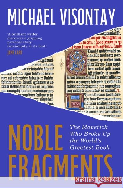 Noble Fragments: The Maverick Who Broke Up the World’s Greatest Book Michael Visontay 9781957363981 Scribe Publications