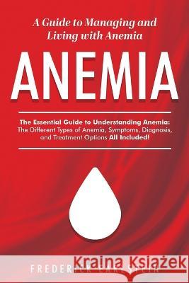 Anemia: A Guide to Managing and Living with Anemia Frederick Earlstein 9781957367460 Nrb Publishing