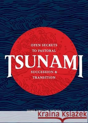 Tsunami: Open Secrets to Pastoral Succession & Transition Samuel R Chand Scott Wilson  9781957369013 Expand Consulting Partners