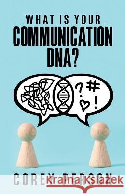 What Is Your Communication DNA Corey Person 9781957369242