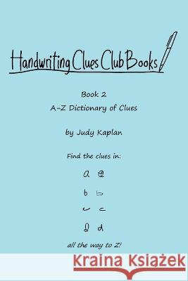 Handwriting Clues Club - Book 2: A-Z Dictionary of Clues Judy Kaplan 9781957373034 Judy Kaplan Books