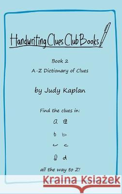 Handwriting Clues Club - Book 2: A-Z Dictionary of Clues Judy Kaplan 9781957373102 Judy Kaplan Books