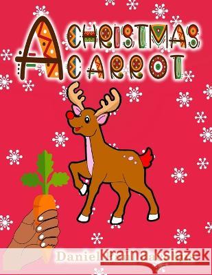 A Christmas Carrot Daniel Paul Jacobus   9781957384283 EA Media and Publishing