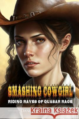 Smashing Cowgirl Riding Raves of Quasar Rage Daniel Paul Jacobus   9781957384313 EA Media and Publishing