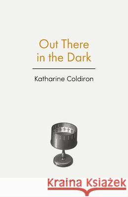 Out There in the Dark Katharine Coldiron 9781957392370