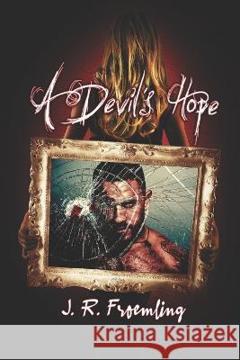 A Devil\'s Hope: Book Two of Hope-Marie J. R. Froemling 9781957393193 Great Yarn Dragon, LLC