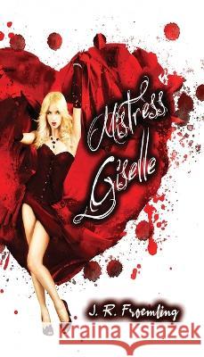 Mistress Giselle: Book One of Hope-Marie J R Froemling   9781957393216 Great Yarn Dragon, LLC