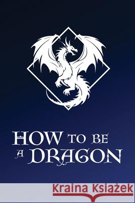 How to Be a Dragon Jonathon Mast 9781957407395
