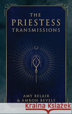 The Priestess Transmissions Amron Bevels Amy Belair 9781957408293 Awaken Village Press