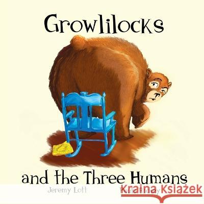 Growlilocks and the Three Humans: Funtastic Fables, Book 1 Jeremy Lott Paula Richey  9781957413006 Lott's Wife Books