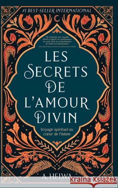 Les secrets de l'amour Divin: Voyage spirituel au coeur de l'islam A. Helwa 9781957415017 Naulit Publishing House
