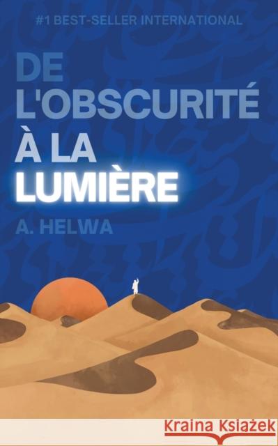 De L'obscurité à la Lumière: Réflexions poétiques inspirées par les enseignements de l'islam Helwa, A. 9781957415109 Naulit Publishing House