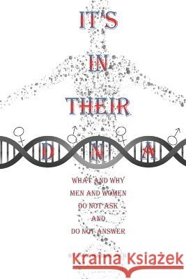 It's in Their DNA: What and Why Men and Women Do Not Ask and Do Not Answer Owen Watson, Ramona Watson 9781957420042