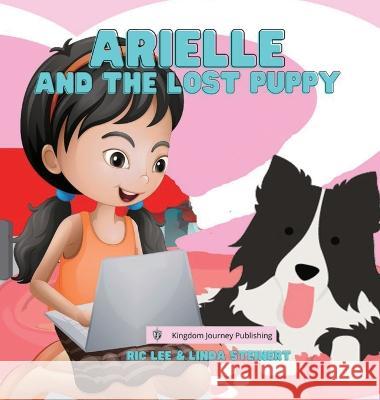 Arielle And The Lost Puppy Ric Lee Steinert Linda Steinert  9781957428093 Kingdom Journey Publishing LLC