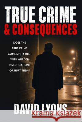 True Crime & Consequences David Lyons 9781957430317