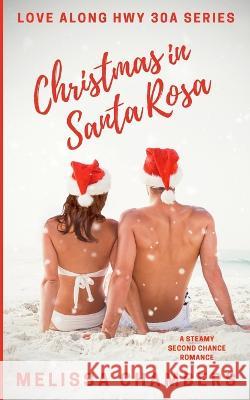 Christmas in Santa Rosa: A Steamy Second Chance Romance Melissa Chambers 9781957434070