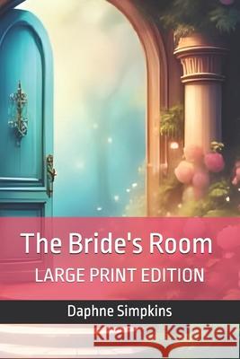The Bride's Room: Large Print Edition Daphne Simpkins 9781957435275 Quotidian Books