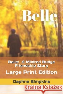 Belle: A Mildred Budge Friendship Story: Large Print Edition Daphne Simpkins 9781957435299