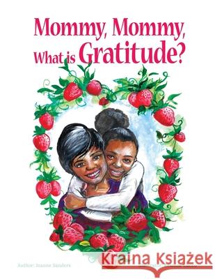 Mommy, Mommy What is Gratitude? Joanne Sanders Kristine Lucco 9781957443027 Jaymedia Publishing