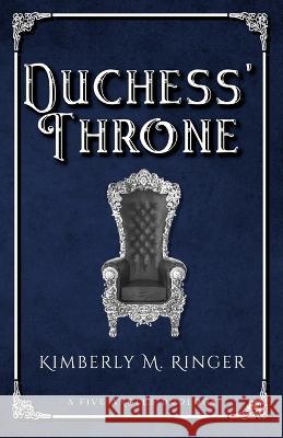 Duchess\' Throne Kimberly M. Ringer 9781957447032 Kimberly M. Ringer