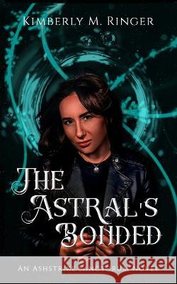 The Astral's Bonded Kimberly M Ringer   9781957447056 Kimberly M. Ringer