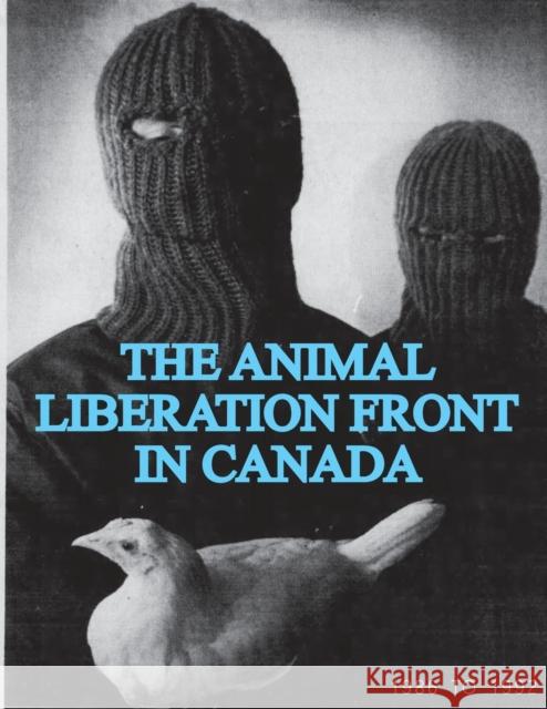 The Animal Liberation Front (ALF) In Canada, 1986-1992 (Animal Liberation Zine Collection) Animal Liberation Front Sg 9781957452050