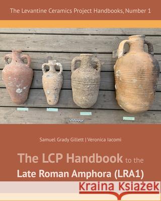 The Lcp Handbook to the Late Roman Amphora Samuel Grady Gillet Veronica Iacomi 9781957454641 Lockwood Press