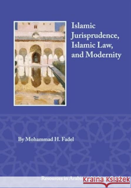 Islamic Jurisprudence, Islamic Law, and Modernity Mohammad H Fadel 9781957454795 Lockwood Press