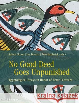 No Good Deed Goes Unpunished: Egyptological Essays in Honor of Peter Lacovara  9781957454870 Lockwood Press