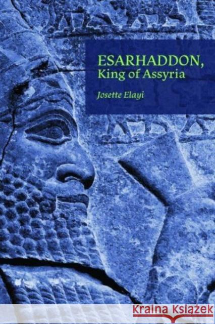 Esarhaddon, King of Assyria Josette Elayi 9781957454979 Lockwood Press