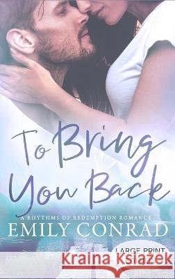To Bring You Back: A Contemporary Christian Romance Emily Conrad   9781957455006 Hope Anchor LLC