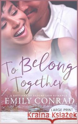 To Belong Together: A Contemporary Christian Romance Emily Conrad   9781957455044 Hope Anchor LLC