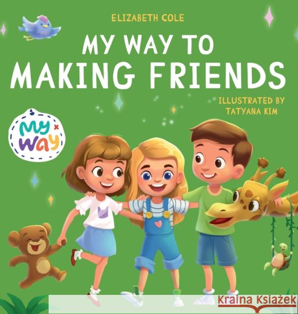 My Way to Making Friends: Children's Book about Friendship, Inclusion and Social Skills (Kids Feelings) Elizabeth Cole   9781957457123 Elizabeth Cole