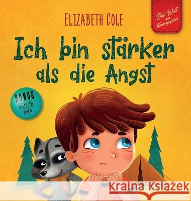 Ich bin stärker als die Angst: Ein Kinderbuch zum Umgang mit Sorgen, Stress und Furcht (Gefühle von Kindern) Cole, Elizabeth 9781957457239 Elizabeth Cole