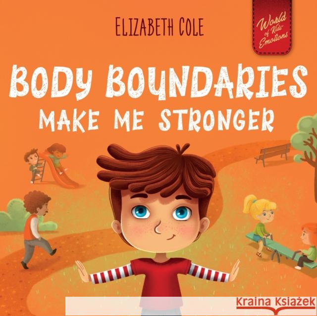 Body Boundaries Make Me Stronger: Personal Safety Book for Kids about Body Safety, Personal Space, Private Parts and Consent that Teaches Social Skill Elizabeth Cole Julia Kamenshikova 9781957457321 Elizabeth Cole