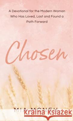 Chosen: A Devotional for the Modern Woman Who Has Loved, Lost and Found a Path Forward Mia McNeil 9781957466088