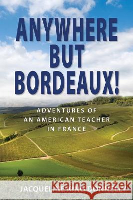 Anywhere but Bordeaux! Jacqueline King Donnelly 9781957468068 Jacqueline King Donnelly