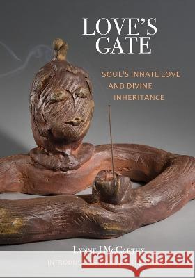 Love's Gate: Soul's Innate Love and Divine Inheritance Lynne J McCarthy Mark Tredinnick  9781957468099