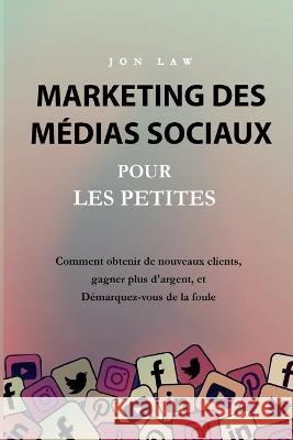 Marketing des medias sociaux pour les petites entreprises Jon Law   9781957470184 Aude Publishing