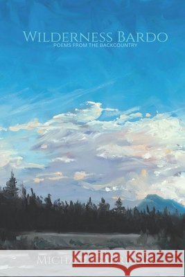 Wilderness Bardo: Poems from the Backcountry Garrigan, Michael 9781957483504