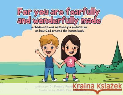 For You Are Fearfully and Wonderfully Made: A Children's Book by a Pediatrician on how God created the human body Freesia P Robinson 9781957497112 Inscript Books