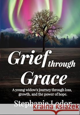 Grief through Grace Stephanie Lodor 9781957497594 Inscript Books