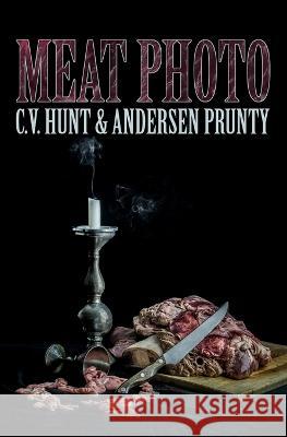 Meat Photo Andersen Prunty C. V. Hunt 9781957504001 Grindhouse Press