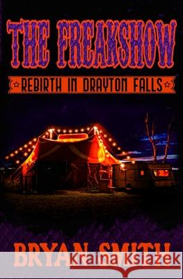 The Freakshow: Rebirth in Drayton Falls Bryan Smith 9781957504261