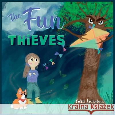The Fun Thieves: Explore the World of Positive Thinking and Learn to Look on the Bright Side Carli Valentine Carli Valentine  9781957505077 Design by Valentine LLC