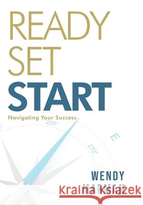 Ready Set Start: Navigating Your Success Wendy Marman 9781957506029 Skinny Brown Dog Media