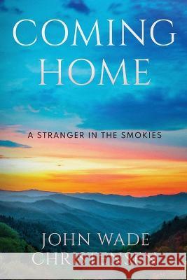 Coming Home: A Stranger in the Smokies John Wade Christensen 9781957506487 Skinny Brown Dog Media